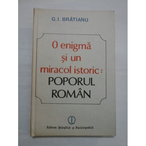  O enigma si un miracol istoric: POPORUL  ROMAN - G.I. BRATIANU
